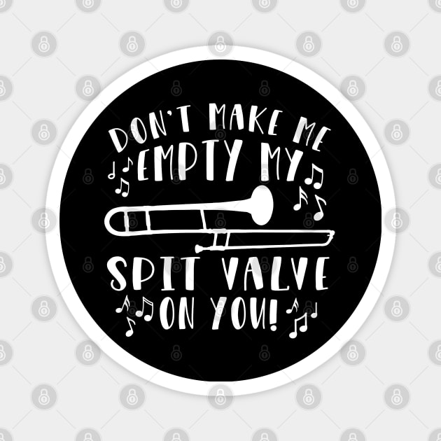 Don't Make Me Empty My Spit Valve On You Trombone Magnet by GlimmerDesigns